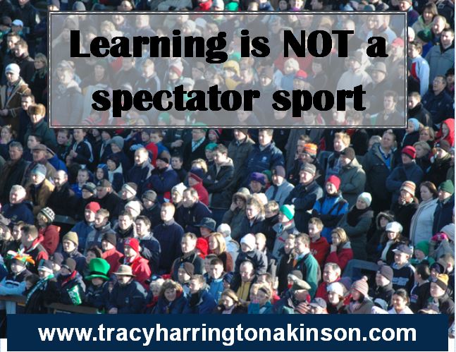 Learning is NOT a spectator sport