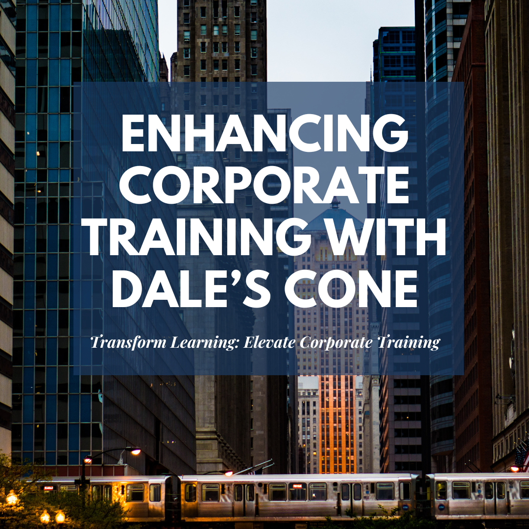 Transform Learning: Elevate Corporate Training with Dale’s Cone of Experience!